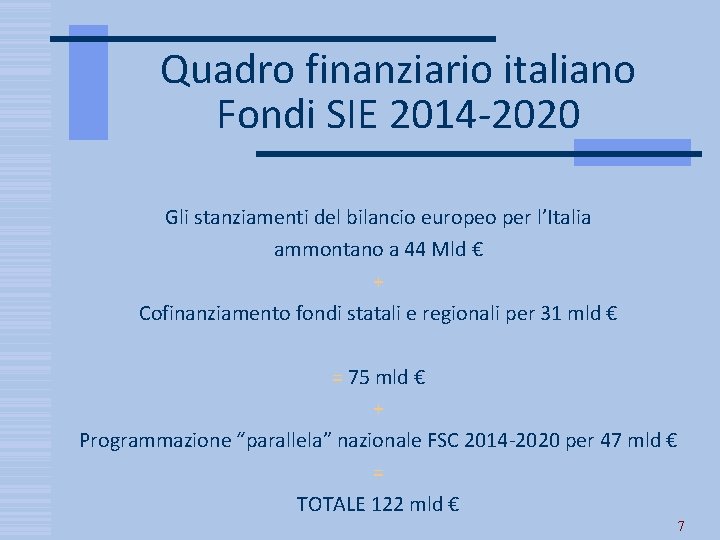 Quadro finanziario italiano Fondi SIE 2014 -2020 Gli stanziamenti del bilancio europeo per l’Italia