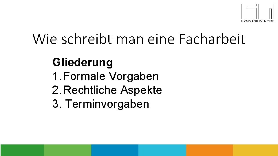 Wie schreibt man eine Facharbeit Gliederung 1. Formale Vorgaben 2. Rechtliche Aspekte 3. Terminvorgaben