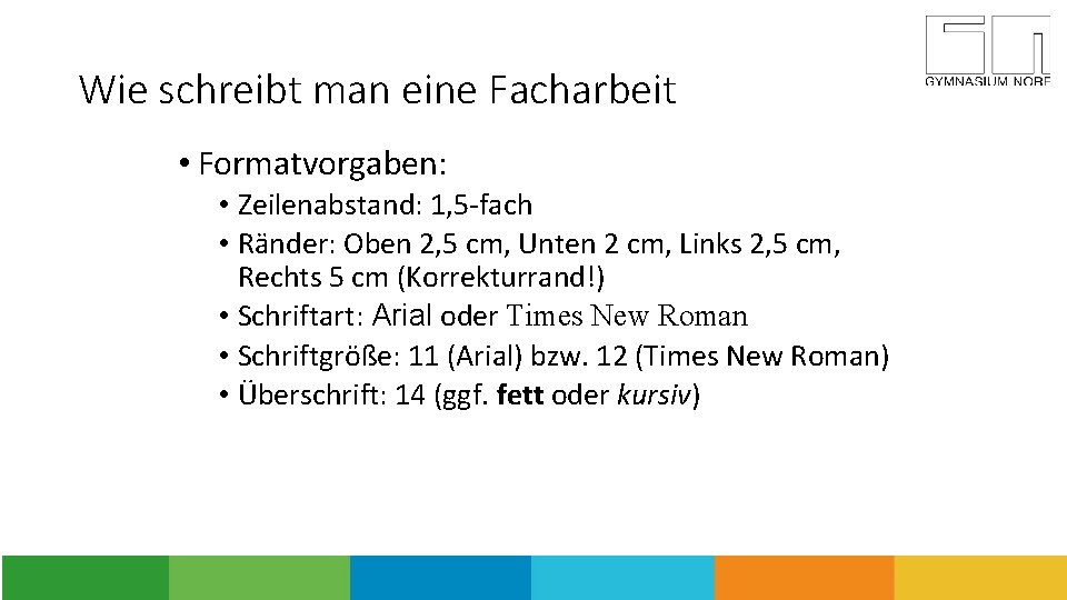 Wie schreibt man eine Facharbeit • Formatvorgaben: • Zeilenabstand: 1, 5 -fach • Ränder: