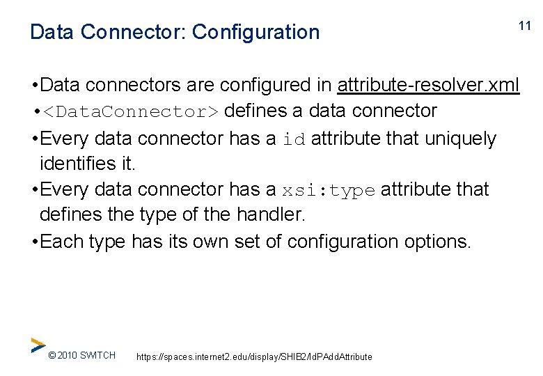 Data Connector: Configuration 11 • Data connectors are configured in attribute-resolver. xml • <Data.