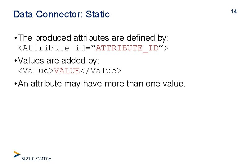 Data Connector: Static • The produced attributes are defined by: <Attribute id=“ATTRIBUTE_ID”> • Values