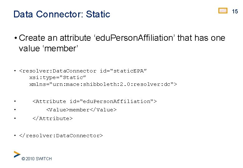 Data Connector: Static • Create an attribute ‘edu. Person. Affiliation’ that has one value