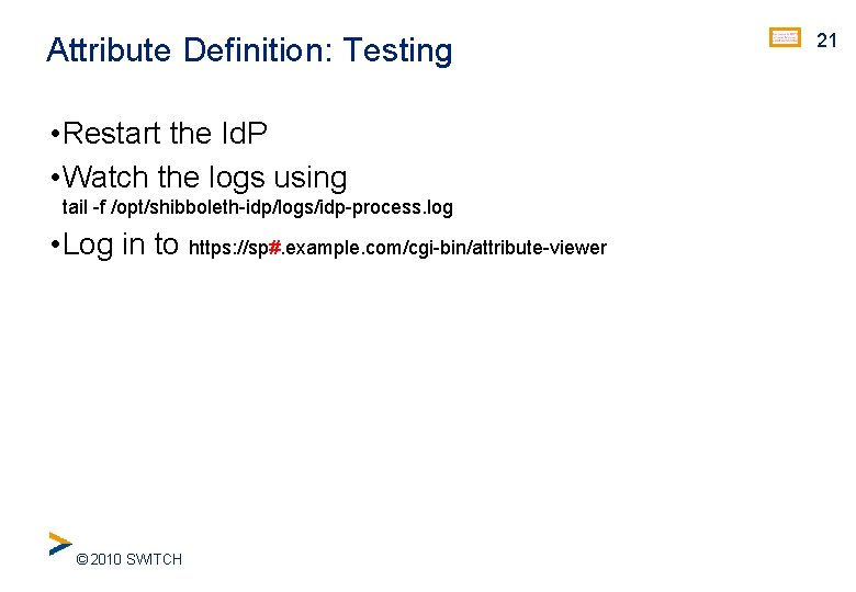 Attribute Definition: Testing • Restart the Id. P • Watch the logs using tail