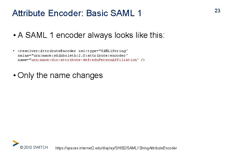 Attribute Encoder: Basic SAML 1 • A SAML 1 encoder always looks like this: