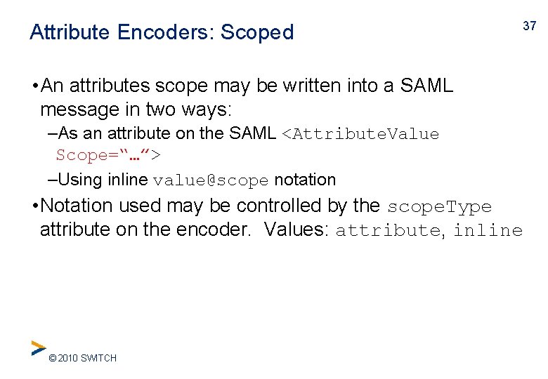 Attribute Encoders: Scoped • An attributes scope may be written into a SAML message