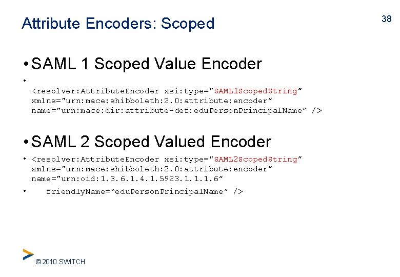 Attribute Encoders: Scoped • SAML 1 Scoped Value Encoder • <resolver: Attribute. Encoder xsi: