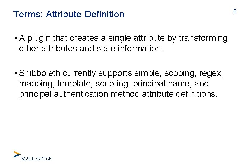 Terms: Attribute Definition • A plugin that creates a single attribute by transforming other