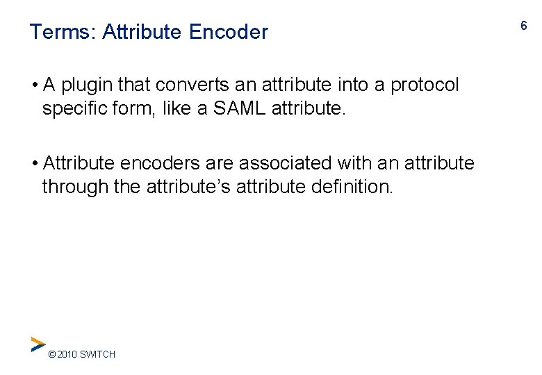 Terms: Attribute Encoder • A plugin that converts an attribute into a protocol specific