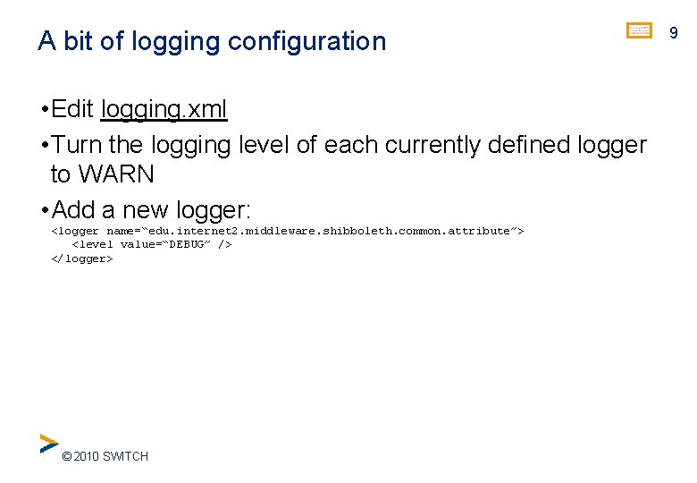 A bit of logging configuration • Edit logging. xml • Turn the logging level