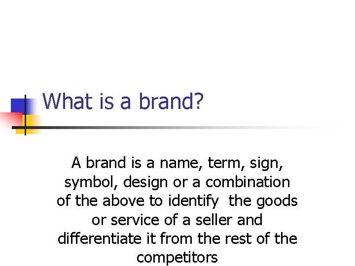 What is a brand? A brand is a name, term, sign, symbol, design or