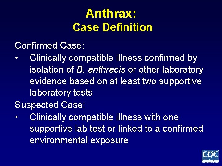 Anthrax: Case Definition Confirmed Case: • Clinically compatible illness confirmed by isolation of B.
