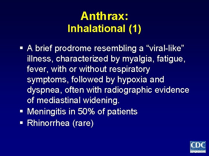 Anthrax: Inhalational (1) § A brief prodrome resembling a “viral-like” illness, characterized by myalgia,