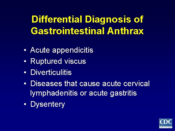 Differential Diagnosis of Gastrointestinal Anthrax • • Acute appendicitis Ruptured viscus Diverticulitis Diseases that