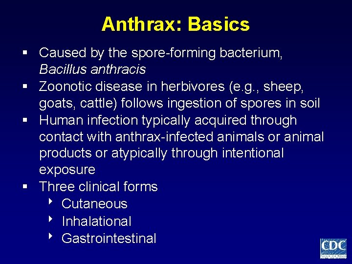 Anthrax: Basics § Caused by the spore-forming bacterium, Bacillus anthracis § Zoonotic disease in