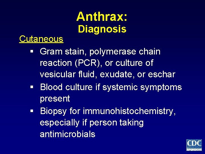 Anthrax: Diagnosis Cutaneous § Gram stain, polymerase chain reaction (PCR), or culture of vesicular