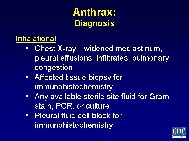 Anthrax: Diagnosis Inhalational § Chest X-ray—widened mediastinum, pleural effusions, infiltrates, pulmonary congestion § Affected