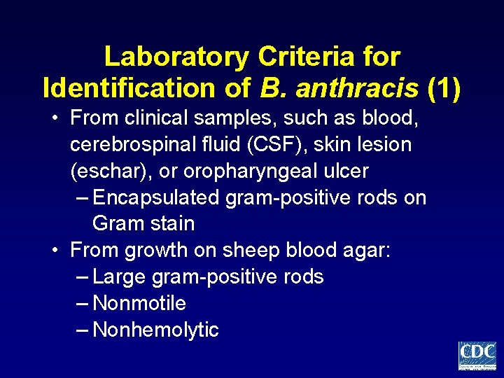 Laboratory Criteria for Identification of B. anthracis (1) • From clinical samples, such as