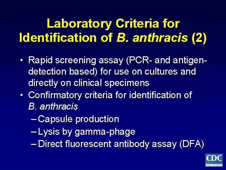 Laboratory Criteria for Identification of B. anthracis (2) • Rapid screening assay (PCR- and