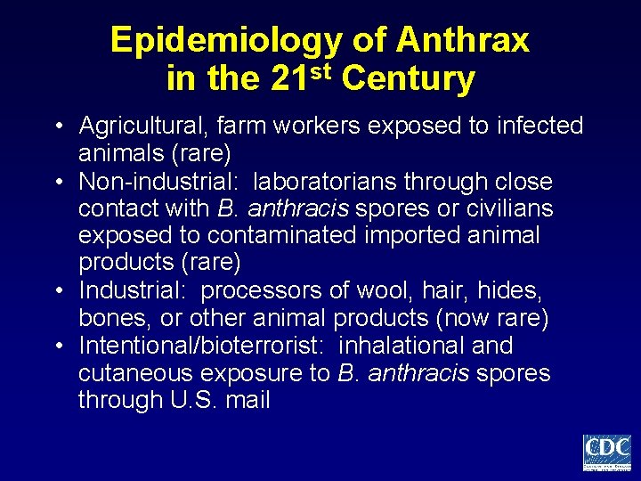 Epidemiology of Anthrax in the 21 st Century • Agricultural, farm workers exposed to