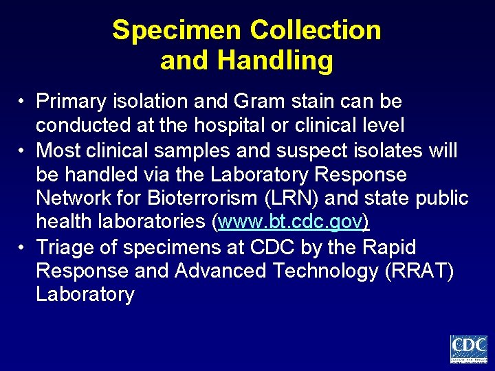 Specimen Collection and Handling • Primary isolation and Gram stain can be conducted at