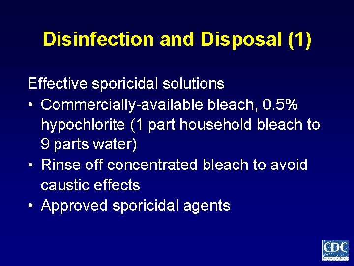 Disinfection and Disposal (1) Effective sporicidal solutions • Commercially-available bleach, 0. 5% hypochlorite (1