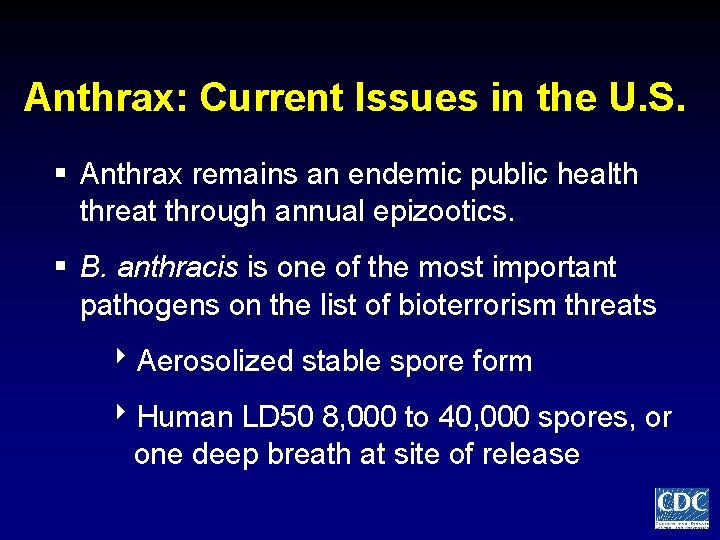 Anthrax: Current Issues in the U. S. § Anthrax remains an endemic public health