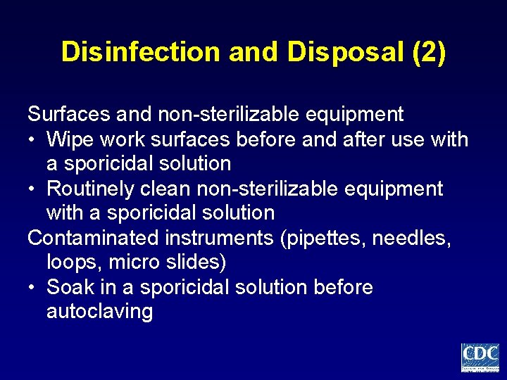 Disinfection and Disposal (2) Surfaces and non-sterilizable equipment • Wipe work surfaces before and