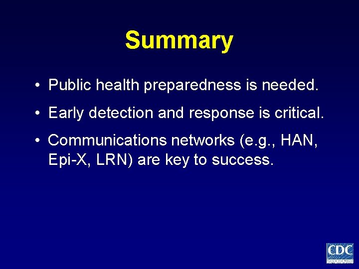 Summary • Public health preparedness is needed. • Early detection and response is critical.