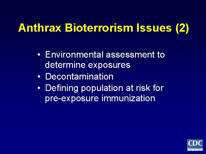 Anthrax Bioterrorism Issues (2) • Environmental assessment to determine exposures • Decontamination • Defining