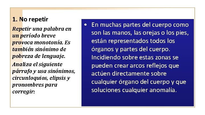 1. No repetir Repetir una palabra en un período breve provoca monotonía. Es también