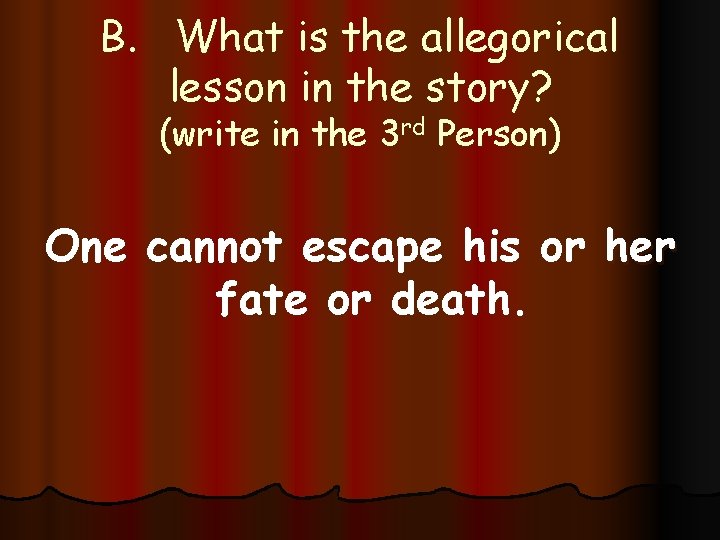B. What is the allegorical lesson in the story? (write in the 3 rd