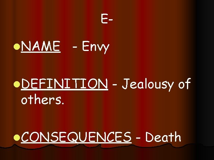 El. NAME - Envy l. DEFINITION others. - Jealousy of l. CONSEQUENCES - Death