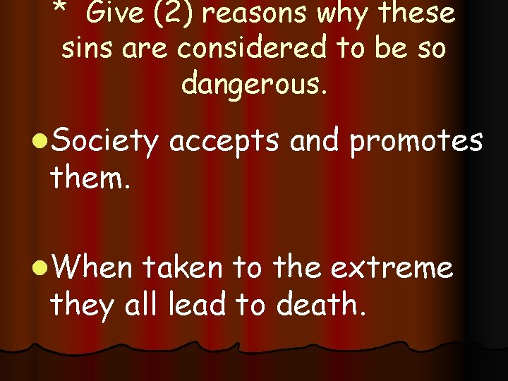 * Give (2) reasons why these sins are considered to be so dangerous. l.