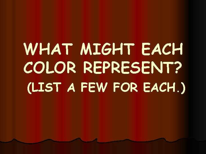 WHAT MIGHT EACH COLOR REPRESENT? (LIST A FEW FOR EACH. ) 