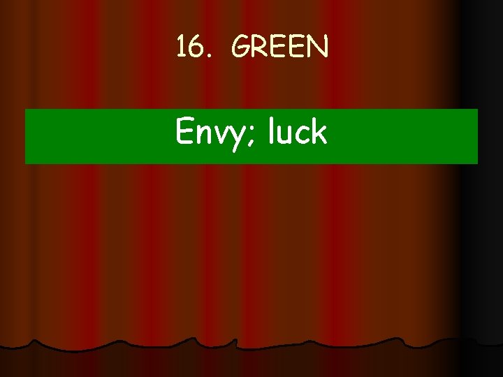 16. GREEN Envy; luck 