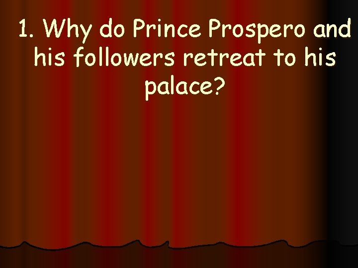1. Why do Prince Prospero and his followers retreat to his palace? 
