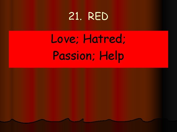 21. RED Love; Hatred; Passion; Help 