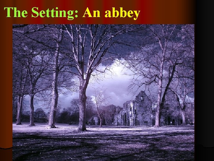 The Setting: An abbey 