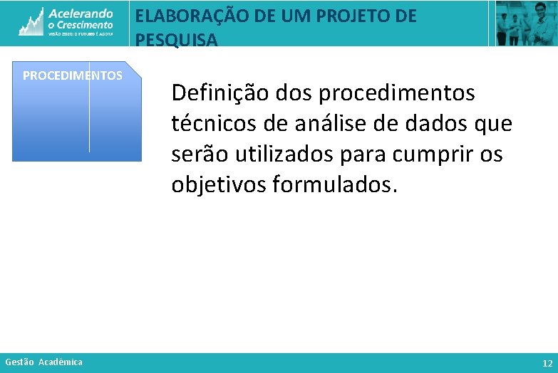 ELABORAÇÃO DE UM PROJETO DE PESQUISA PROCEDIMENTOS Gestão Acadêmica Definição dos procedimentos técnicos de