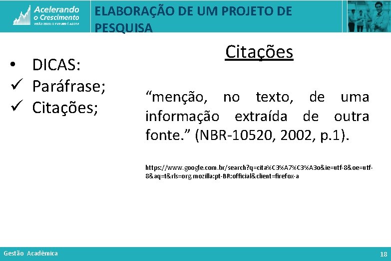 ELABORAÇÃO DE UM PROJETO DE PESQUISA • DICAS: ü Paráfrase; ü Citações; Citações “menção,