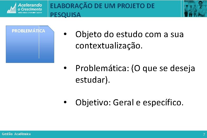ELABORAÇÃO DE UM PROJETO DE PESQUISA PROBLEMÁTICA • Objeto do estudo com a sua