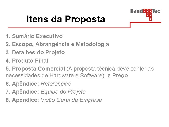 Itens da Proposta 1. Sumário Executivo 2. Escopo, Abrangência e Metodologia 3. Detalhes do