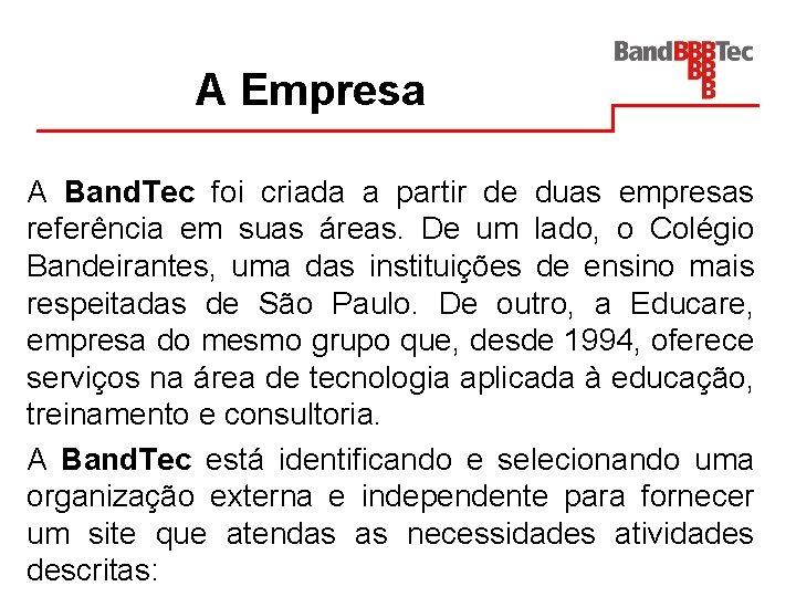 A Empresa A Band. Tec foi criada a partir de duas empresas referência em