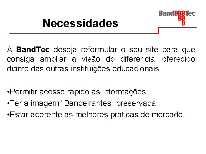 Necessidades A Band. Tec deseja reformular o seu site para que consiga ampliar a