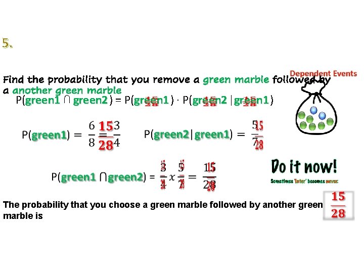 5. Find the probability that you remove a green marble followed by a another