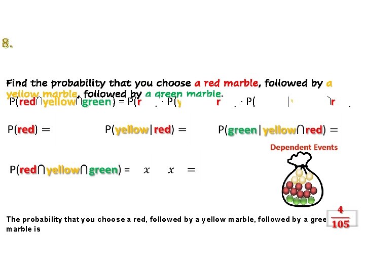 8. Find the probability that you choose a red marble, followed by a yellow