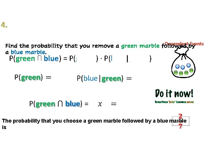 4. Find the probability that you remove a green marble followed by a blue