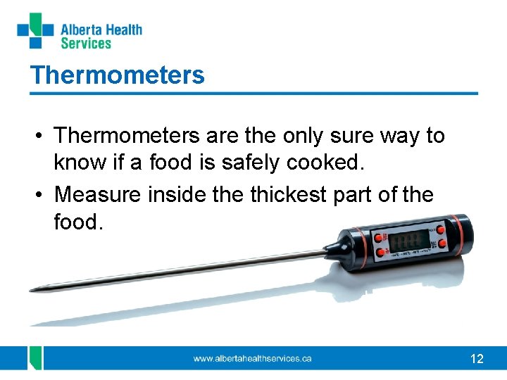Thermometers • Thermometers are the only sure way to know if a food is