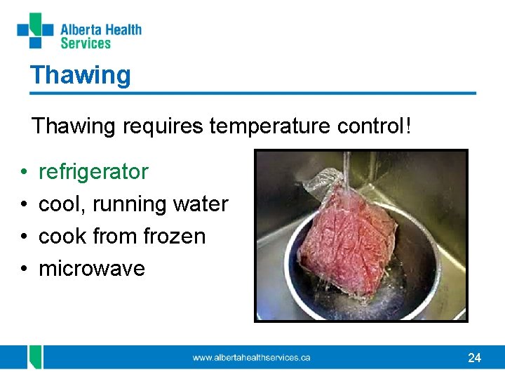 Thawing requires temperature control! • • refrigerator cool, running water cook from frozen microwave