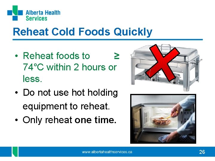 Reheat Cold Foods Quickly • Reheat foods to ≥ 74°C within 2 hours or